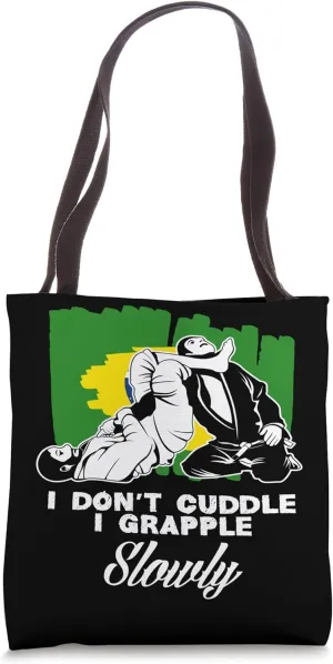 I Don’t Cuddle I Grapple Slowly Brazilian Jiu-Jitsu Tote Bag