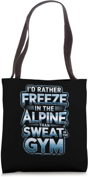 I’d Rather Freeze In The Alpine Than Sweat In The Gym Tote Bag