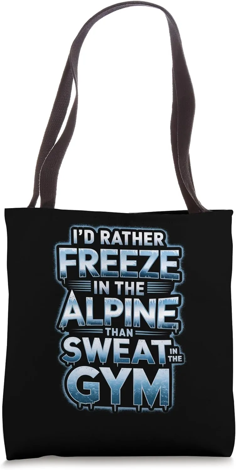I’d Rather Freeze In The Alpine Than Sweat In The Gym Tote Bag