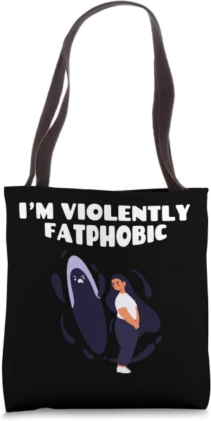 Im Violently Fatphobic Funny Quote Saying Tote Bag