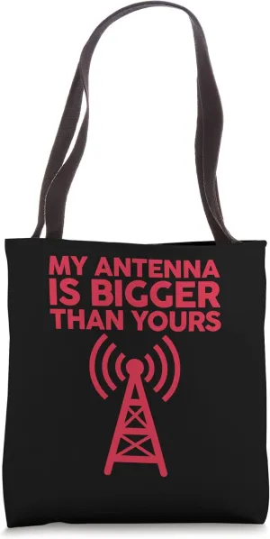 My Antenna Is Bigger Than Yours Funny Nerdy Ham Radio Lovers Tote Bag