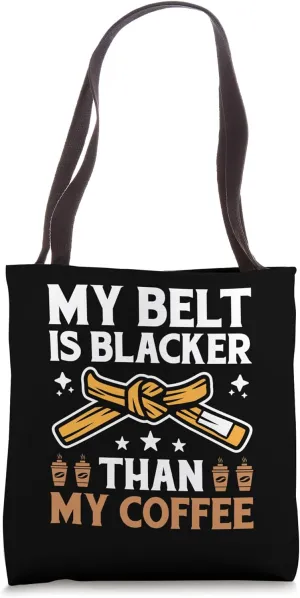 My Belt Is Blacker Than My Coffee Black Belter Jiu Jitsu Tote Bag