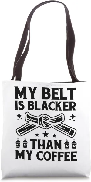 My Belt Is Blacker Than My Coffee Black Belter Jiu Jitsu Tote Bag
