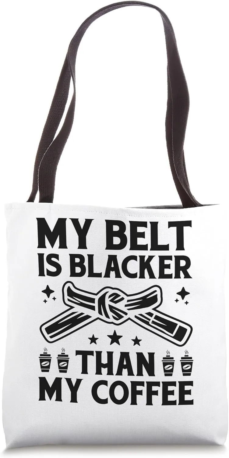 My Belt Is Blacker Than My Coffee Black Belter Jiu Jitsu Tote Bag