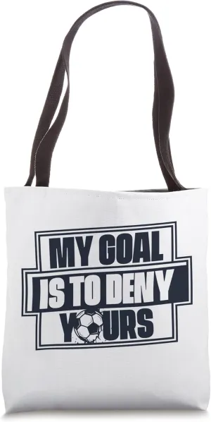 My Goal Is To Deny Yours Futbol Fußball Goal Keeper Soccer Tote Bag