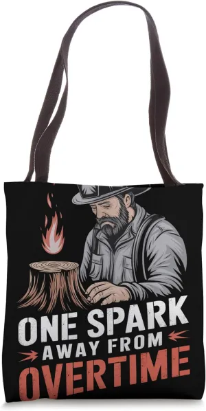 One Spark Away From Overtime Wildland Firefighter Tote Bag