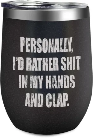 Personally I'd Rather Shit In My Hands And Clap Stainless Steel Water Bottles With Straw And Lid Cute Mugs Vintage For Him