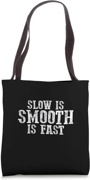 SLOW IS SMOOTH IS FASTER Precise Deliberate Controlled Tote Bag