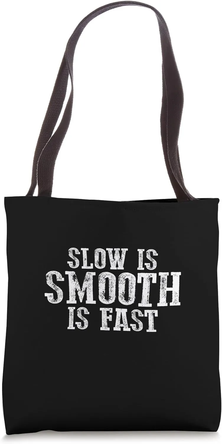 SLOW IS SMOOTH IS FASTER Precise Deliberate Controlled Tote Bag