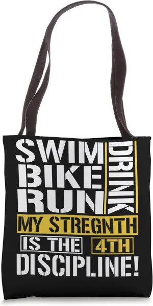 Swim, Bike, Run, Drink My Stregnth Is The 4Th Discipline Tote Bag
