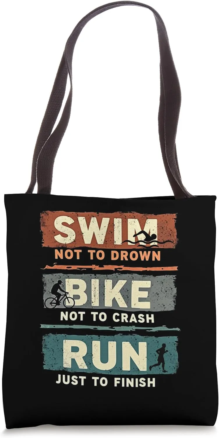 Swim not to drown Bike not to crash Run just to finish Tote Bag